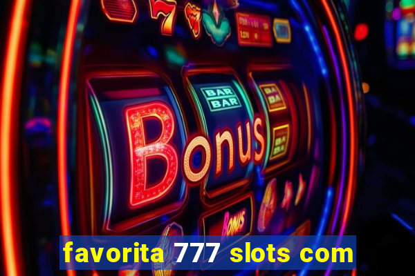 favorita 777 slots com